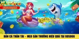 Bắn Cá Thần Tài – Mẹo Săn Thưởng Hiệu Quả Tại XOSO66