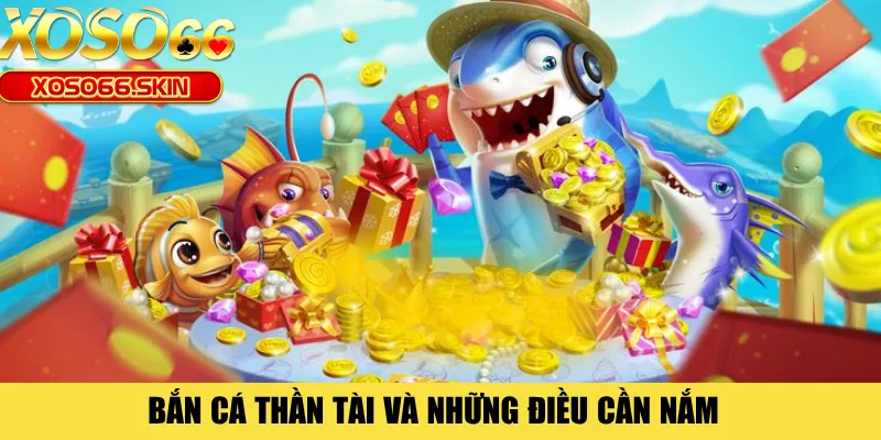 Bắn cá thần tài và những điều cần nắm