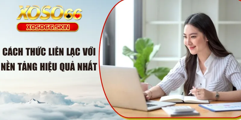 Cách thức liên lạc với nền tảng hiệu quả nhất 