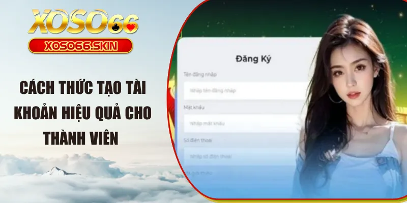 Cách thức tạo tài khoản hiệu quả cho thành viên