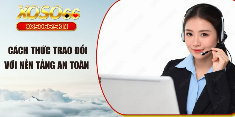 Cách thức trao đổi với nền tảng an toàn 