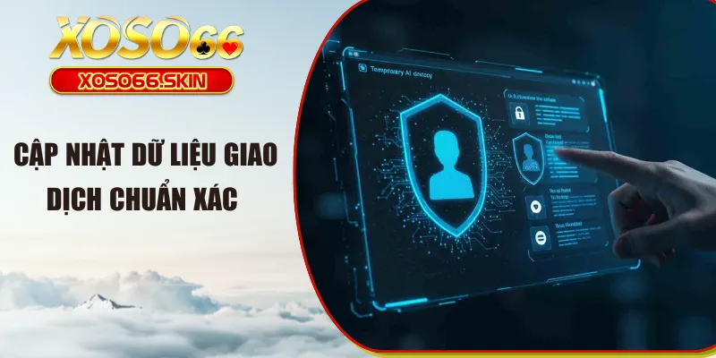 Cập nhật dữ liệu giao dịch chuẩn xác 