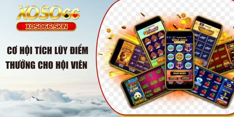 Cơ hội tích lũy điểm thưởng cho hội viên 
