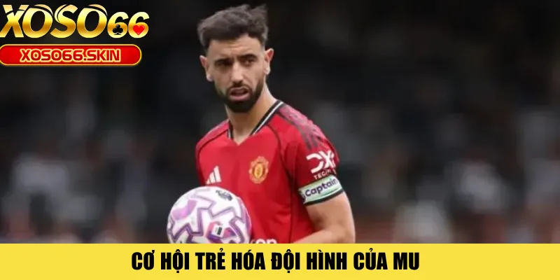 Cơ hội trẻ hóa đội hình của MU