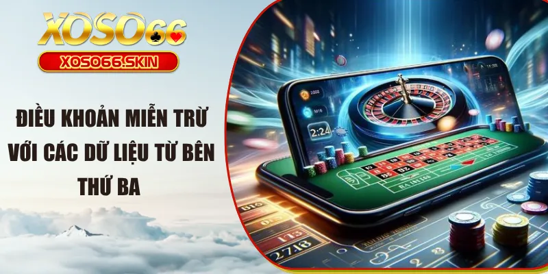 Điều khoản miễn trừ với các dữ liệu từ bên thứ ba 