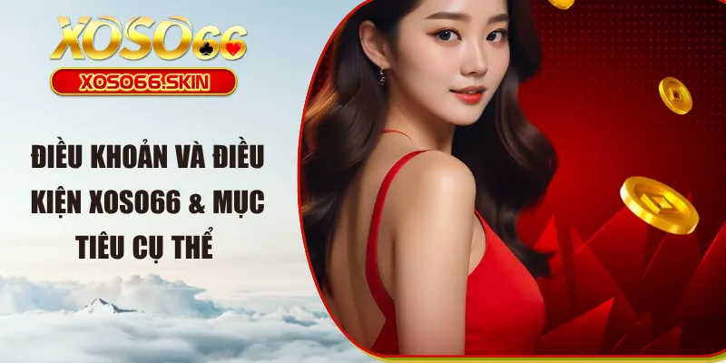 Điều khoản và điều kiện XOSO66 & mục tiêu cụ thể