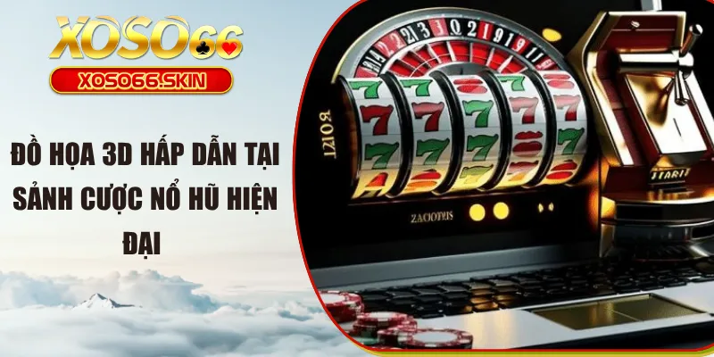 Đồ họa 3D hấp dẫn tại sảnh cược nổ hũ hiện đại