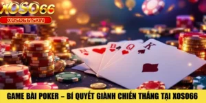 Game Bài Poker – Bí Quyết Giành Chiến Thắng Tại XOSO66