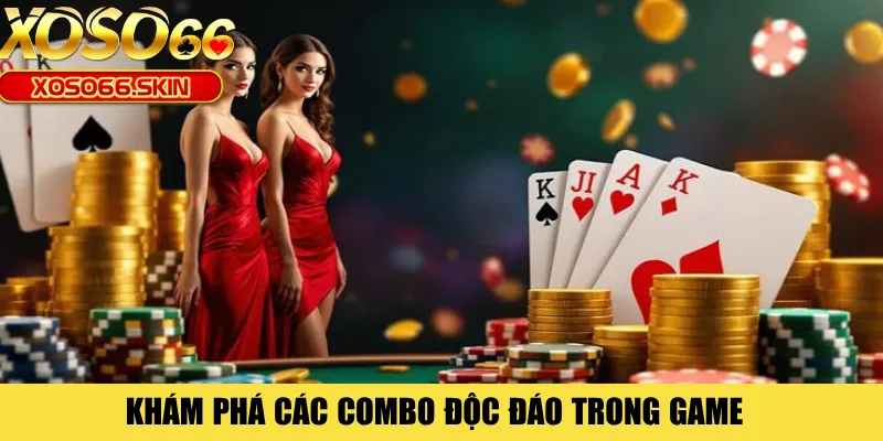 Khám phá các combo độc đáo trong game