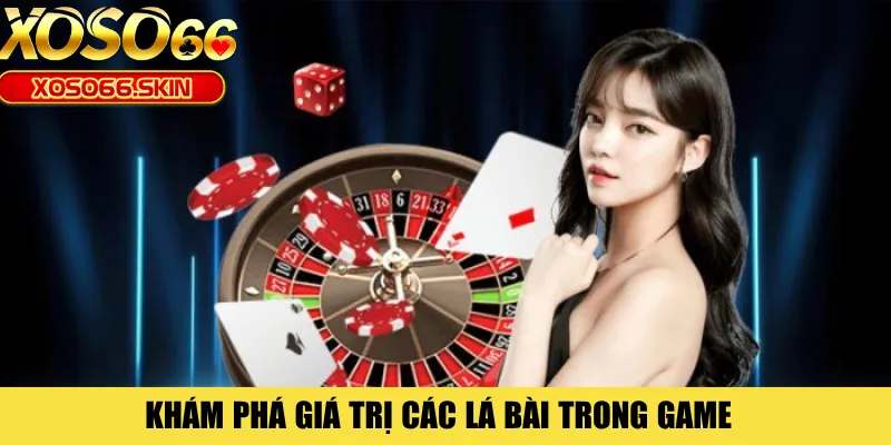 Khám phá giá trị các lá bài trong game