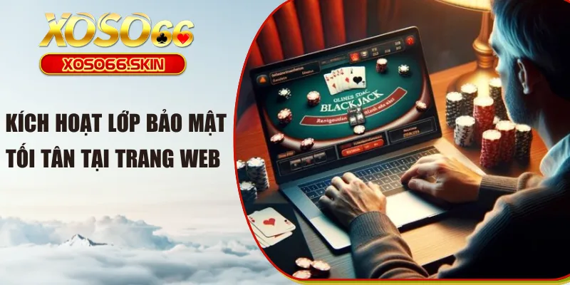 Kích hoạt lớp bảo mật tối tân tại trang web