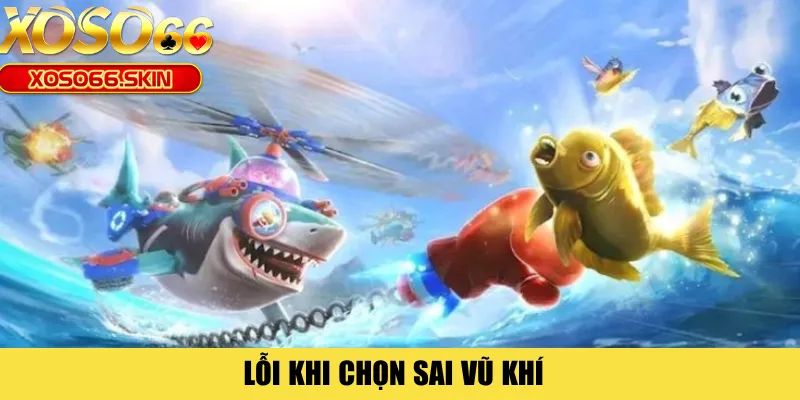 Lỗi khi chọn sai vũ khí 