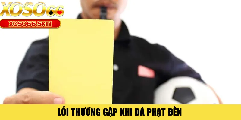 Lỗi thường gặp khi đá phạt đền 