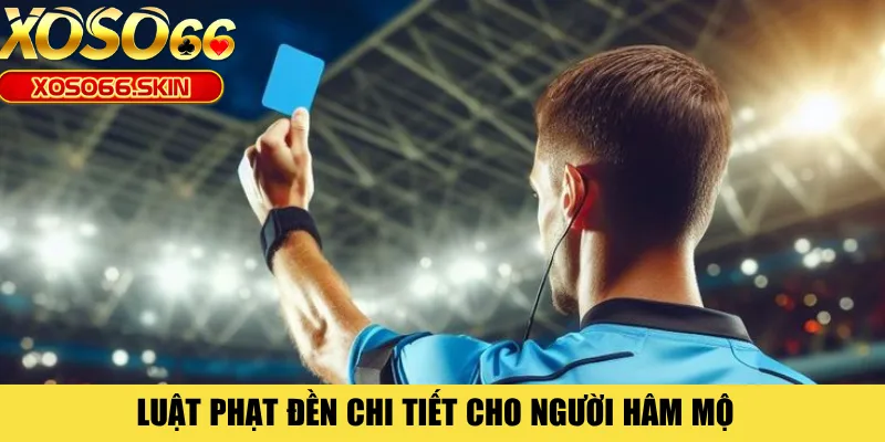 Luật phạt đền chi tiết cho người hâm mộ 