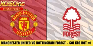 Manchester United Vs Nottingham Forest – Soi Kèo Hot #1