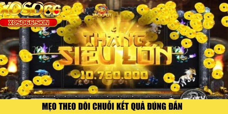 Mẹo theo dõi chuỗi kết quả đúng đắn 