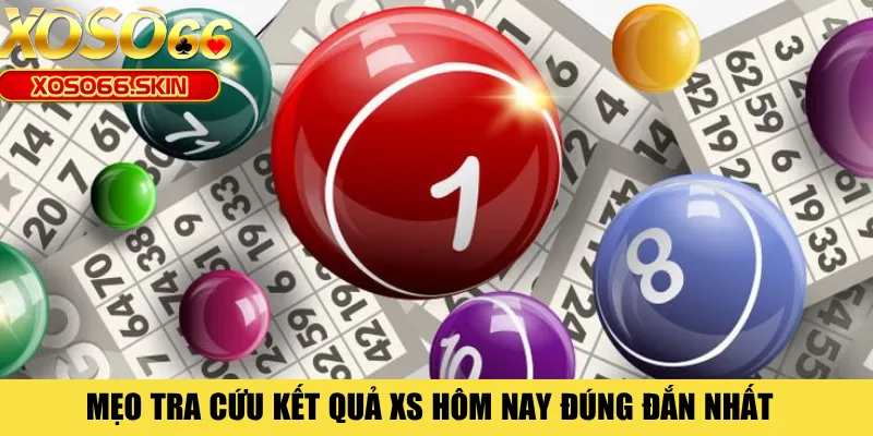 Mẹo tra cứu kết quả XS hôm nay đúng đắn nhất 