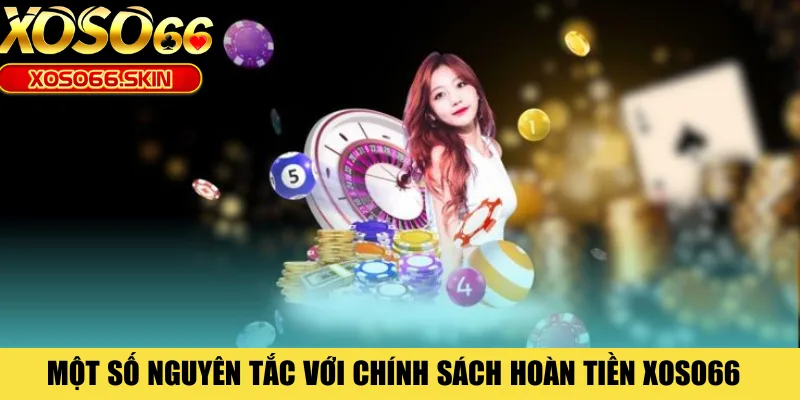 Một số nguyên tắc với chính sách hoàn tiền XOSO66