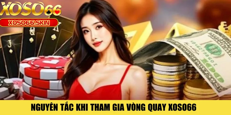 Nguyên tắc khi tham gia vòng quay XOSO66