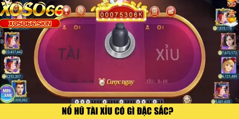 Nổ hũ tài xỉu có gì đặc sắc? 