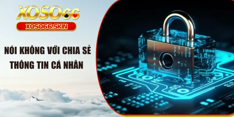Nói không với chia sẻ thông tin cá nhân