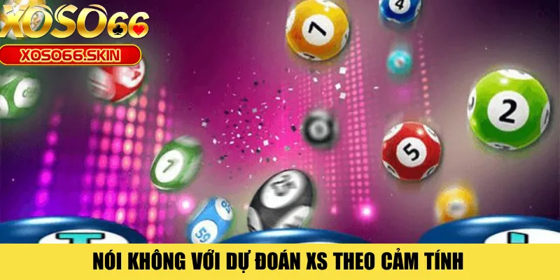 Nói không với dự đoán XS theo cảm tính 