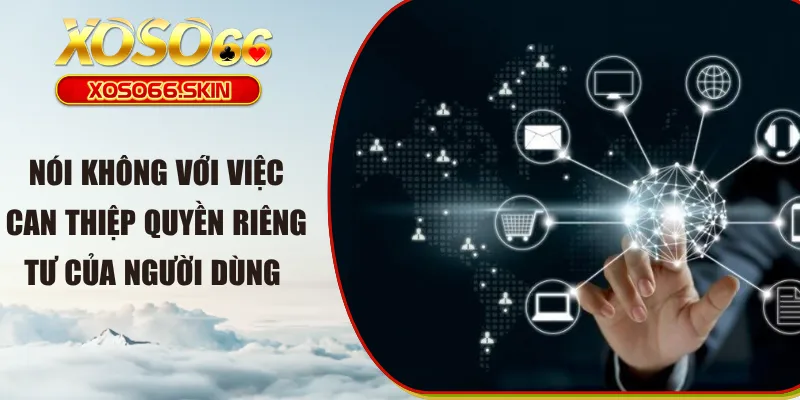 Nói không với việc can thiệp quyền riêng tư của người dùng