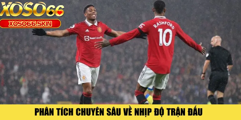 Phân tích chuyên sâu về nhịp độ trận đấu 