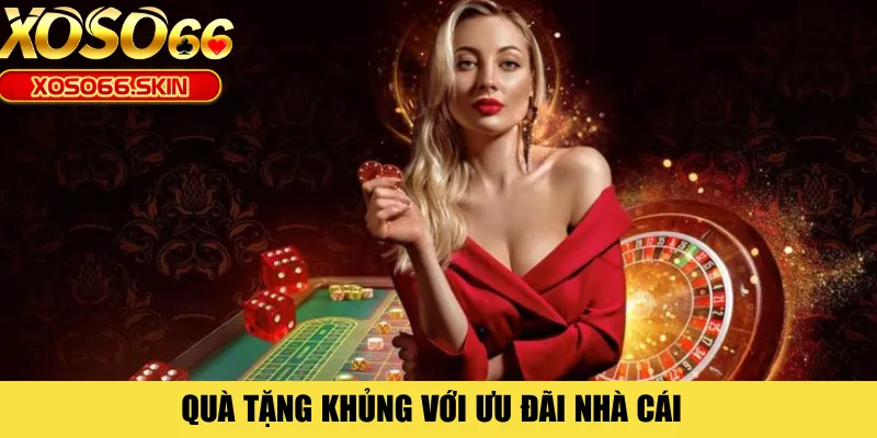 Quà tặng khủng với ưu đãi nhà cái