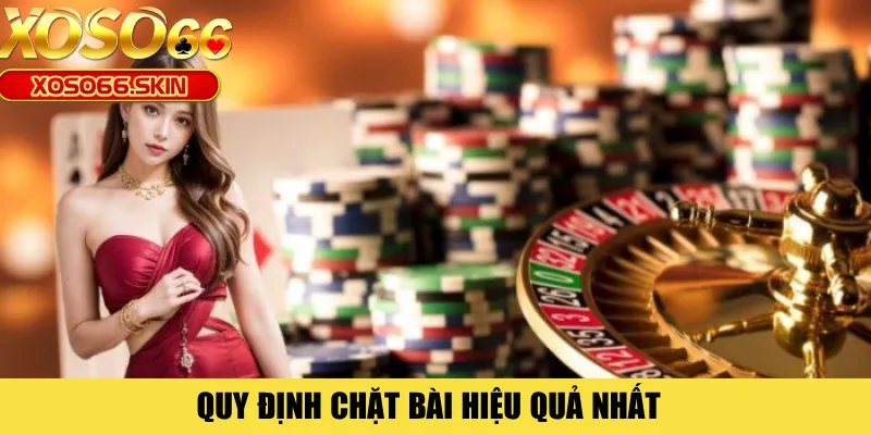 Quy định chặt bài hiệu quả nhất