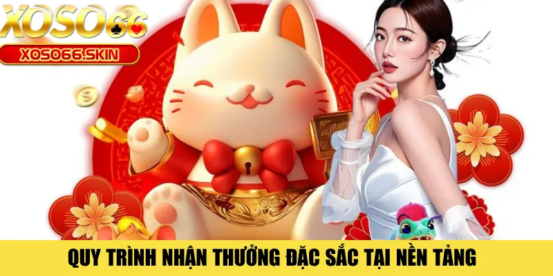 Quy trình nhận thưởng đặc sắc tại nền tảng
