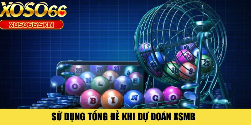 Sử dụng tổng đề khi dự đoán XSMB