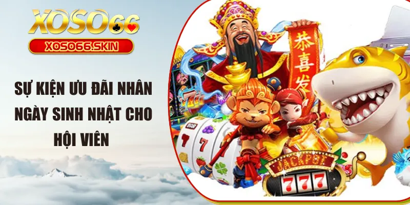 Sự kiện ưu đãi nhân ngày sinh nhật cho hội viên 