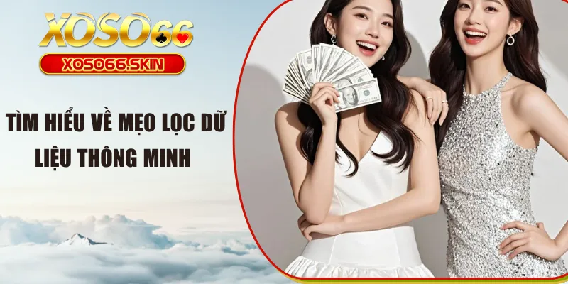 Tìm hiểu về mẹo lọc dữ liệu thông minh