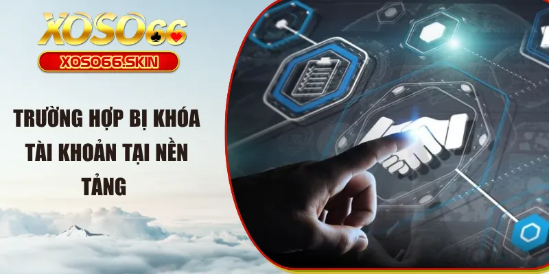 Trường hợp bị khóa tài khoản tại nền tảng
