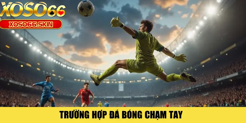 Trường hợp đá bóng chạm tay 
