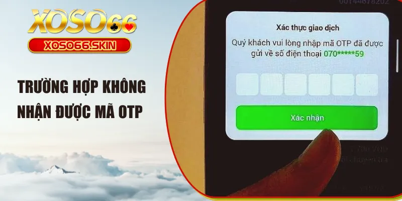 Trường hợp không nhận được mã OTP