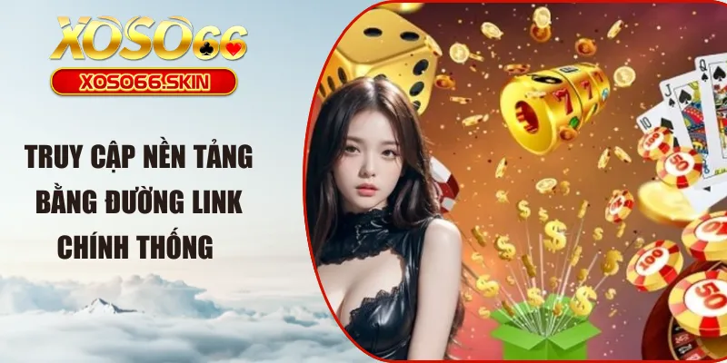 Truy cập nền tảng bằng đường link chính thống