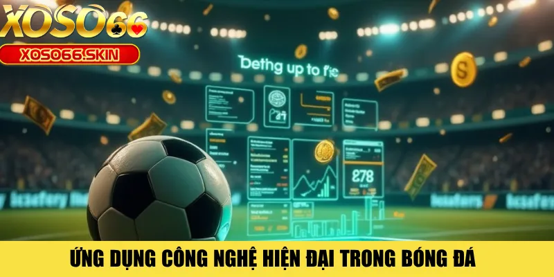 Ứng dụng công nghệ hiện đại trong bóng đá 