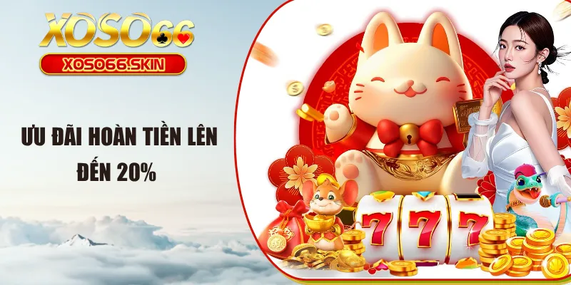 Ưu đãi hoàn tiền lên đến 20% 