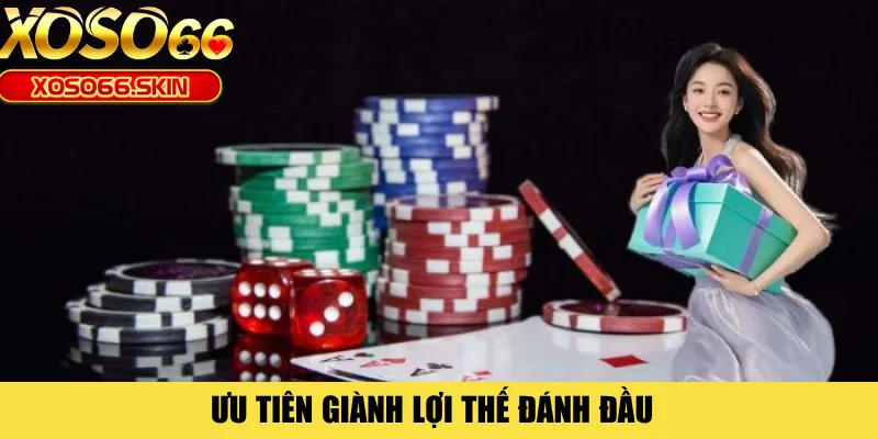 Ưu tiên giành lợi thế đánh đầu