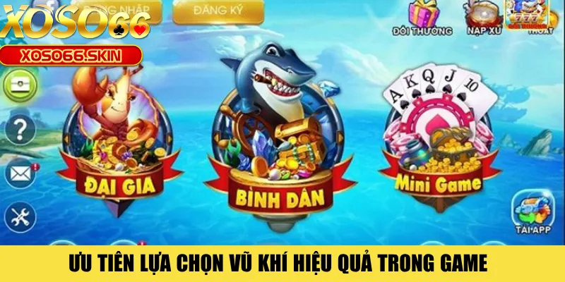 Ưu tiên lựa chọn vũ khí hiệu quả trong game 