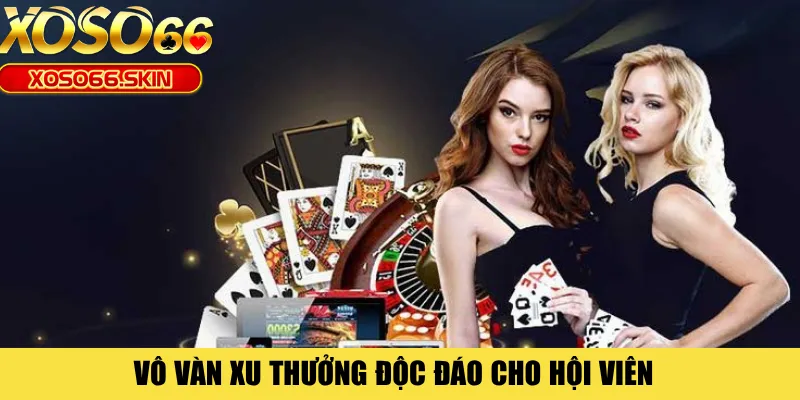 Vô vàn xu thưởng độc đáo cho hội viên 