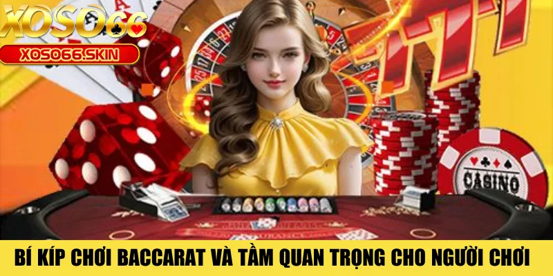 Bí kíp chơi Baccarat và tầm quan trọng cho người chơi 