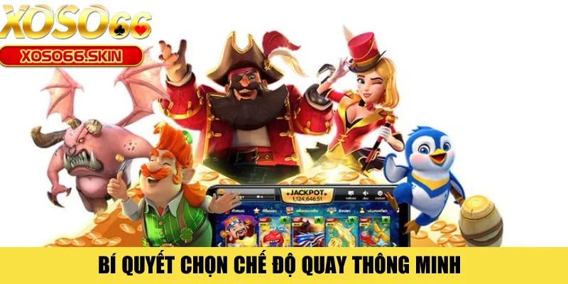 Bí quyết chọn chế độ quay thông minh 