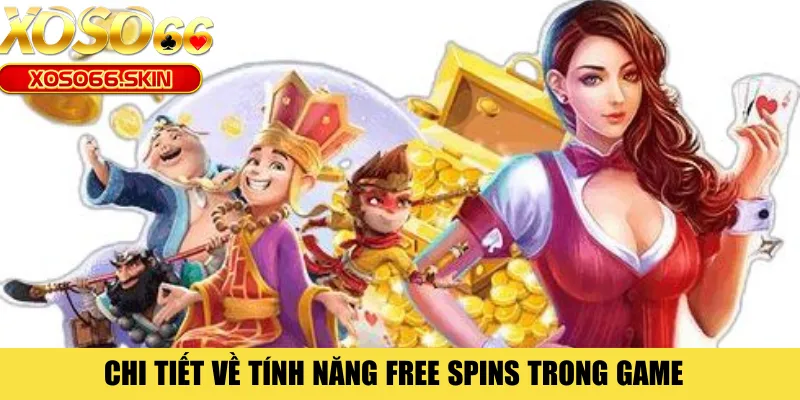 Chi tiết về tính năng Free Spins trong game 
