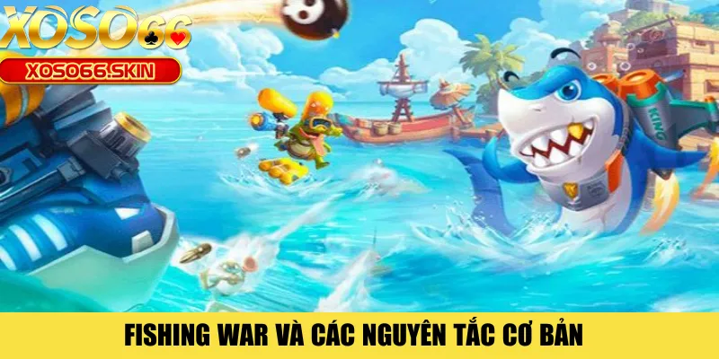 Fishing War và các nguyên tắc cơ bản 