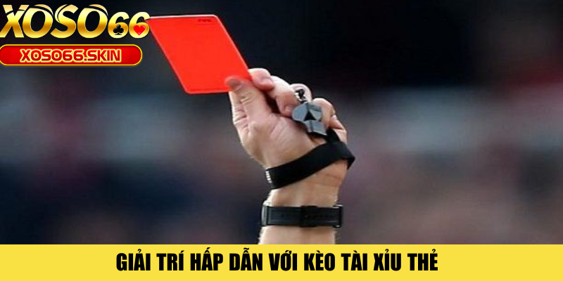 Giải trí hấp dẫn với kèo tài xỉu thẻ 