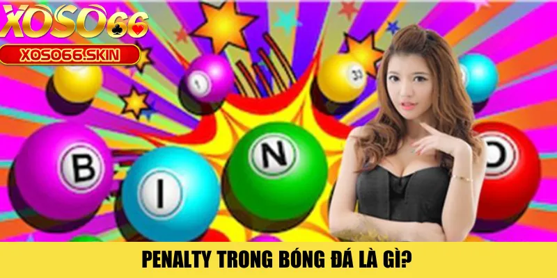 Penalty trong bóng đá là gì?