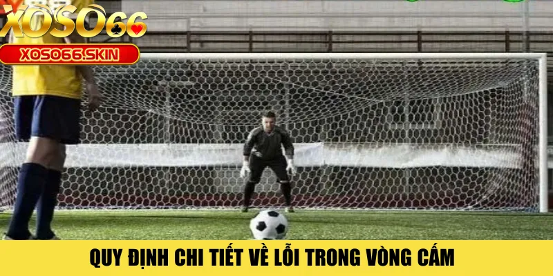 Quy định chi tiết về lỗi trong vòng cấm 